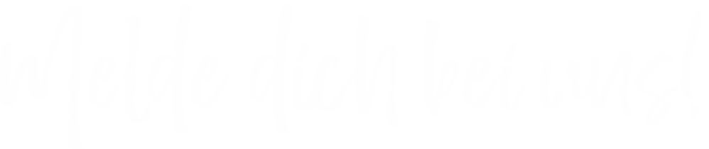 Melde dich bei uns! 